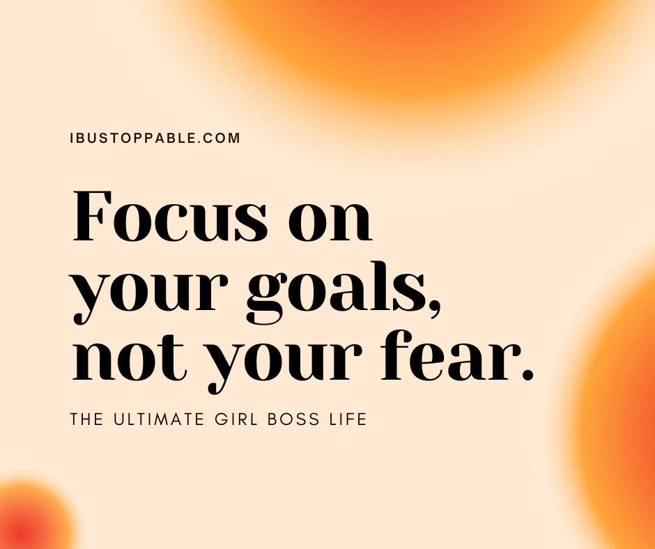 Struggling to Reach Your Dreams? Focus on your Your Goals NOT Your Fear!